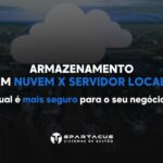 Armazenamento em nuvem x servidor local: qual é mais seguro para o seu negócio?